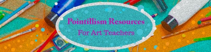 Pointillism Resources for Art Teachers