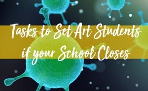 Tasks to Set Art Students if your School Closes
