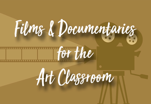 Films & Documentaries for the Art Classroom