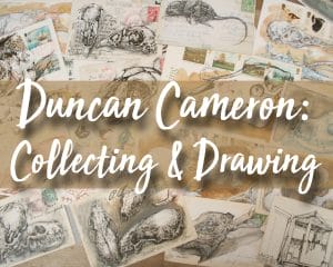 Artist Duncan Cameron on Collecting & Drawing