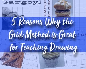 5 Reasons Why the Grid Method is Great for Teaching Drawing