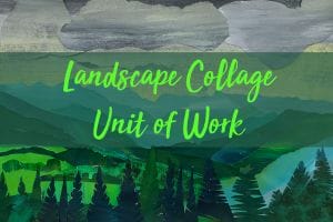 Landscape Collage Unit of Work